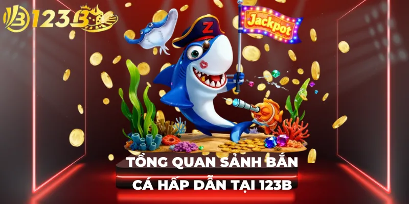Tổng quan sảnh bắn cá hấp dẫn tại 123B