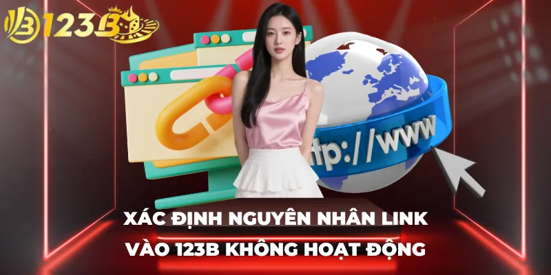 Xác định nguyên nhân link vào 123B không hoạt động